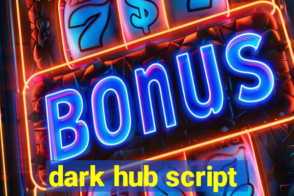 dark hub script